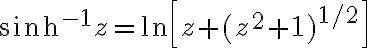 $\sinh^{-1}z=\ln\left[z+(z^2+1)^{1/2}\right]$